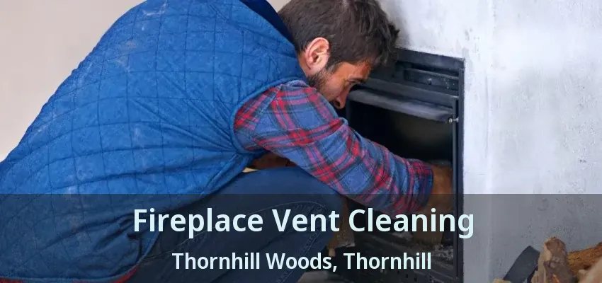 Fireplace Vent Cleaning Thornhill Woods, Thornhill - ON