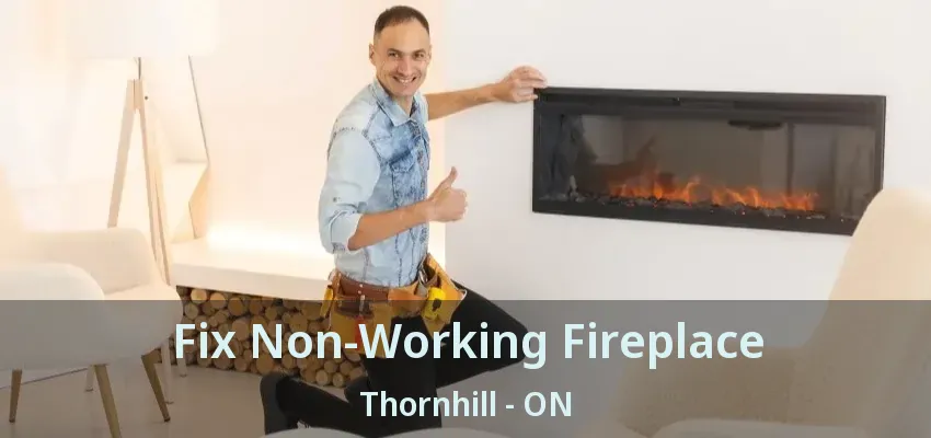 Fix Non-Working Fireplace Thornhill - ON