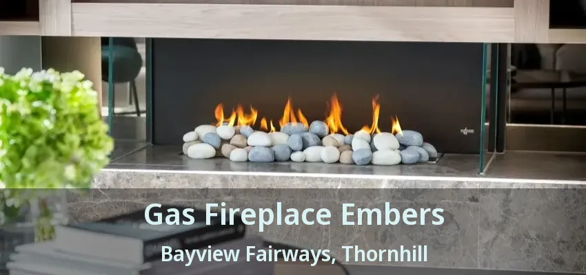 Gas Fireplace Embers Bayview Fairways, Thornhill - ON