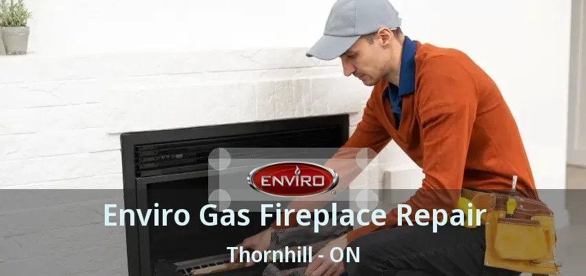 Enviro Gas Fireplace Repair Thornhill - ON
