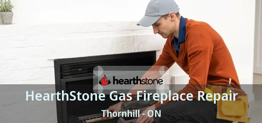HearthStone Gas Fireplace Repair Thornhill - ON