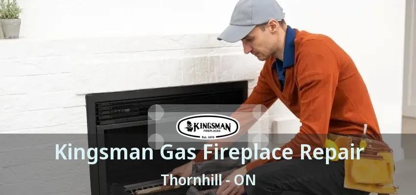 Kingsman Gas Fireplace Repair Thornhill - ON
