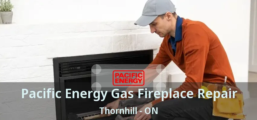 Pacific Energy Gas Fireplace Repair Thornhill - ON