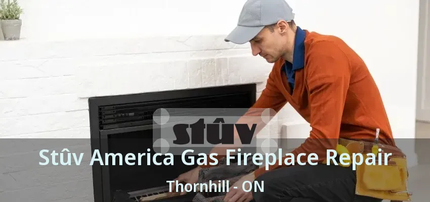 Stûv America Gas Fireplace Repair Thornhill - ON