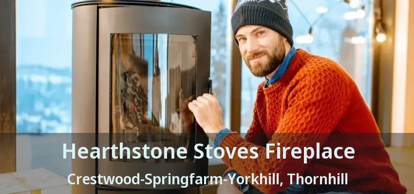 Hearthstone Stoves Fireplace Crestwood-Springfarm-Yorkhill, Thornhill - ON