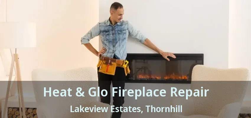 Heat & Glo Fireplace Repair Lakeview Estates, Thornhill - ON