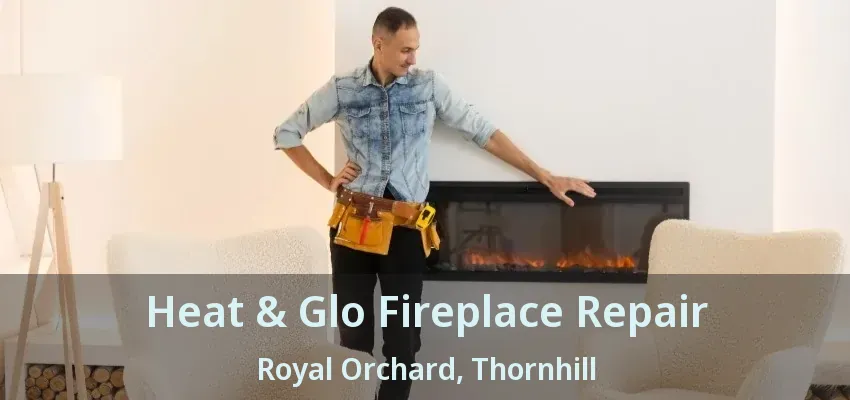 Heat & Glo Fireplace Repair Royal Orchard, Thornhill - ON