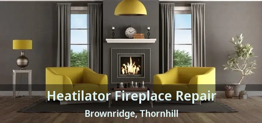 Heatilator Fireplace Repair Brownridge, Thornhill - ON