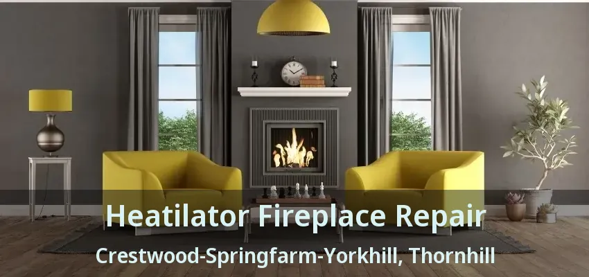 Heatilator Fireplace Repair Crestwood-Springfarm-Yorkhill, Thornhill - ON