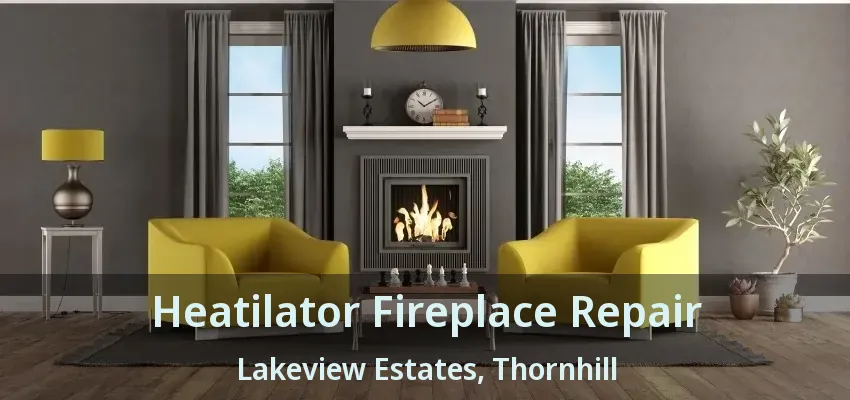 Heatilator Fireplace Repair Lakeview Estates, Thornhill - ON