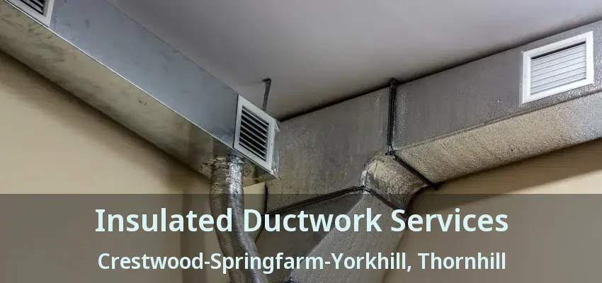 Insulated Ductwork Services Crestwood-Springfarm-Yorkhill, Thornhill - ON