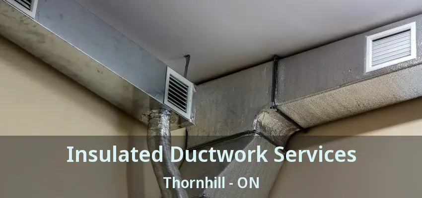 Insulated Ductwork Services Thornhill - ON