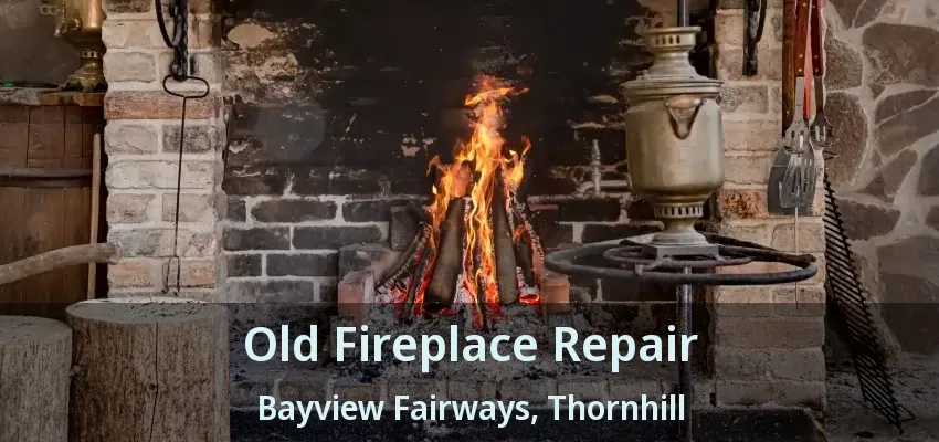 Old Fireplace Repair Bayview Fairways, Thornhill - ON