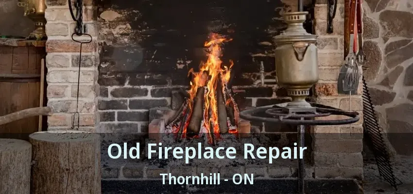 Old Fireplace Repair Thornhill - ON