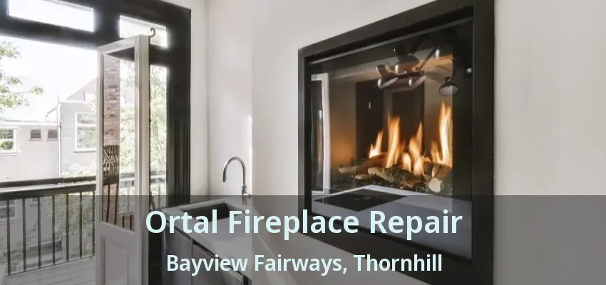 Ortal Fireplace Repair Bayview Fairways, Thornhill - ON