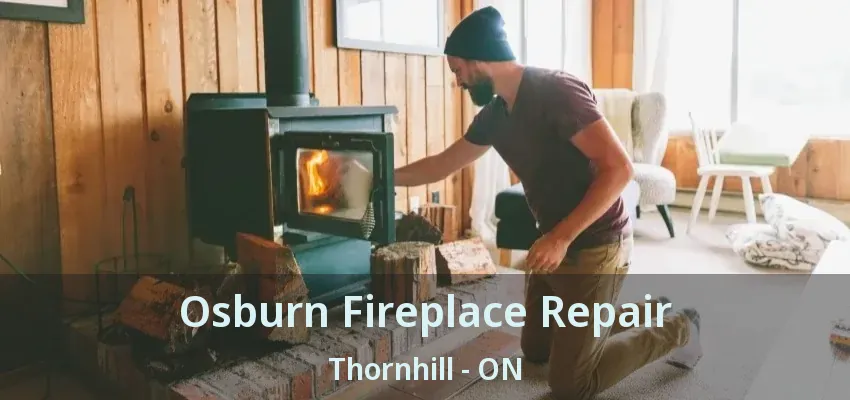 Osburn Fireplace Repair Thornhill - ON