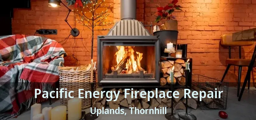 Pacific Energy Fireplace Repair Uplands, Thornhill - ON