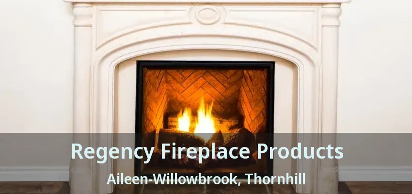 Regency Fireplace Products Aileen-Willowbrook, Thornhill - ON
