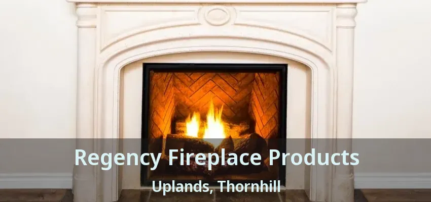 Regency Fireplace Products Uplands, Thornhill - ON