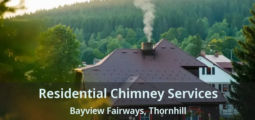 Residential Chimney Services Bayview Fairways, Thornhill - ON