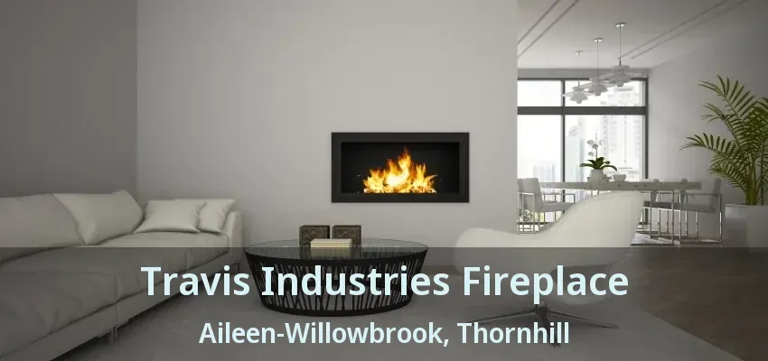 Travis Industries Fireplace Aileen-Willowbrook, Thornhill - ON