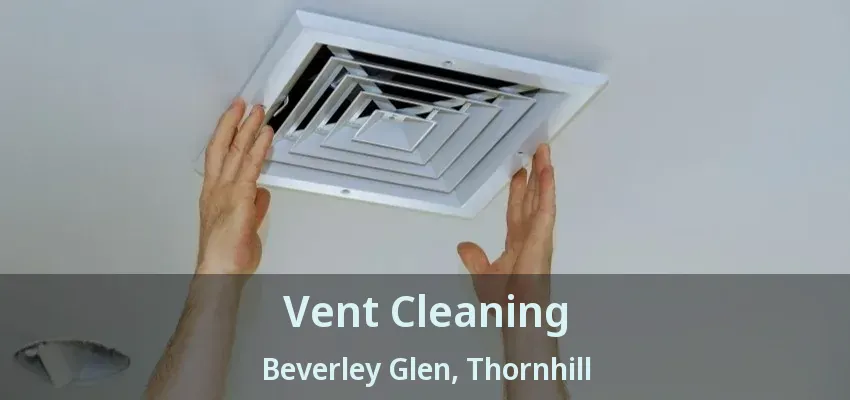 Vent Cleaning Beverley Glen, Thornhill - ON