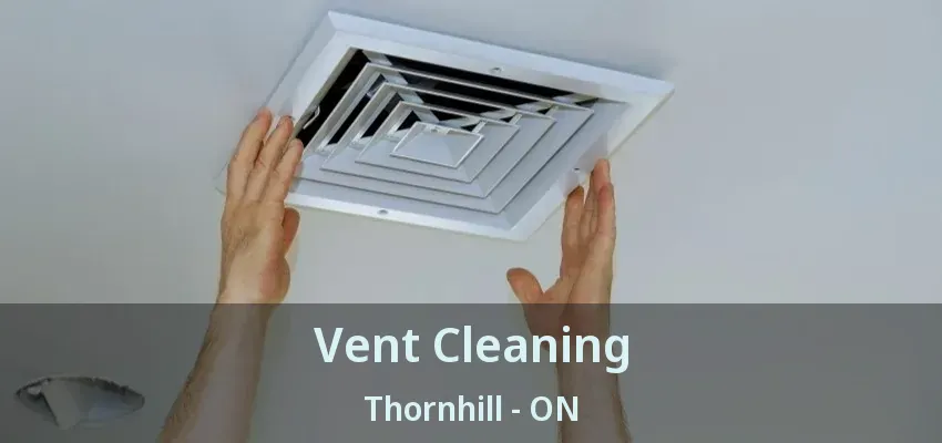 Vent Cleaning Thornhill - ON