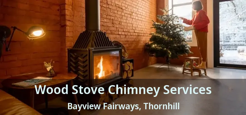 Wood Stove Chimney Services Bayview Fairways, Thornhill - ON