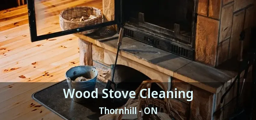 Wood Stove Cleaning Thornhill - ON